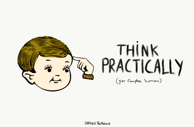think practically